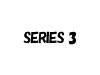 SERIES 3