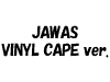 JAWAS VINYL CAPE ver.