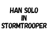 HAN SOLO IN STORMTROOPER