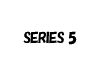 SERIES 5