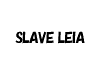 SLAVE LEIA