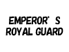 EMPEROR'S ROYAL GUARD