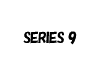 SERIES 9